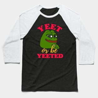 Yeet or be Yeeted Baseball T-Shirt